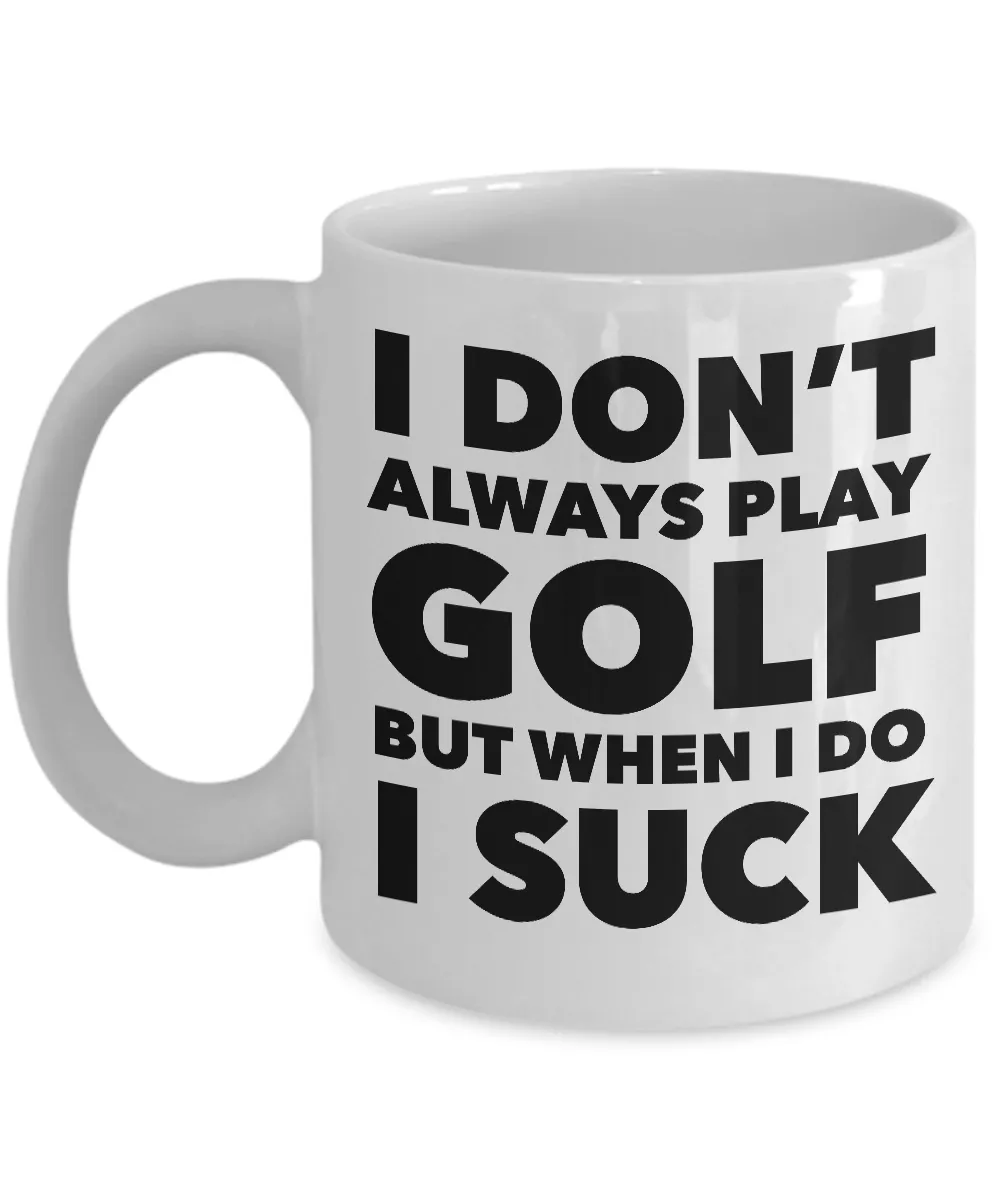I Don't Always Play Golf But When I Do I Suck Golfer Theme Mug Coffee Cup