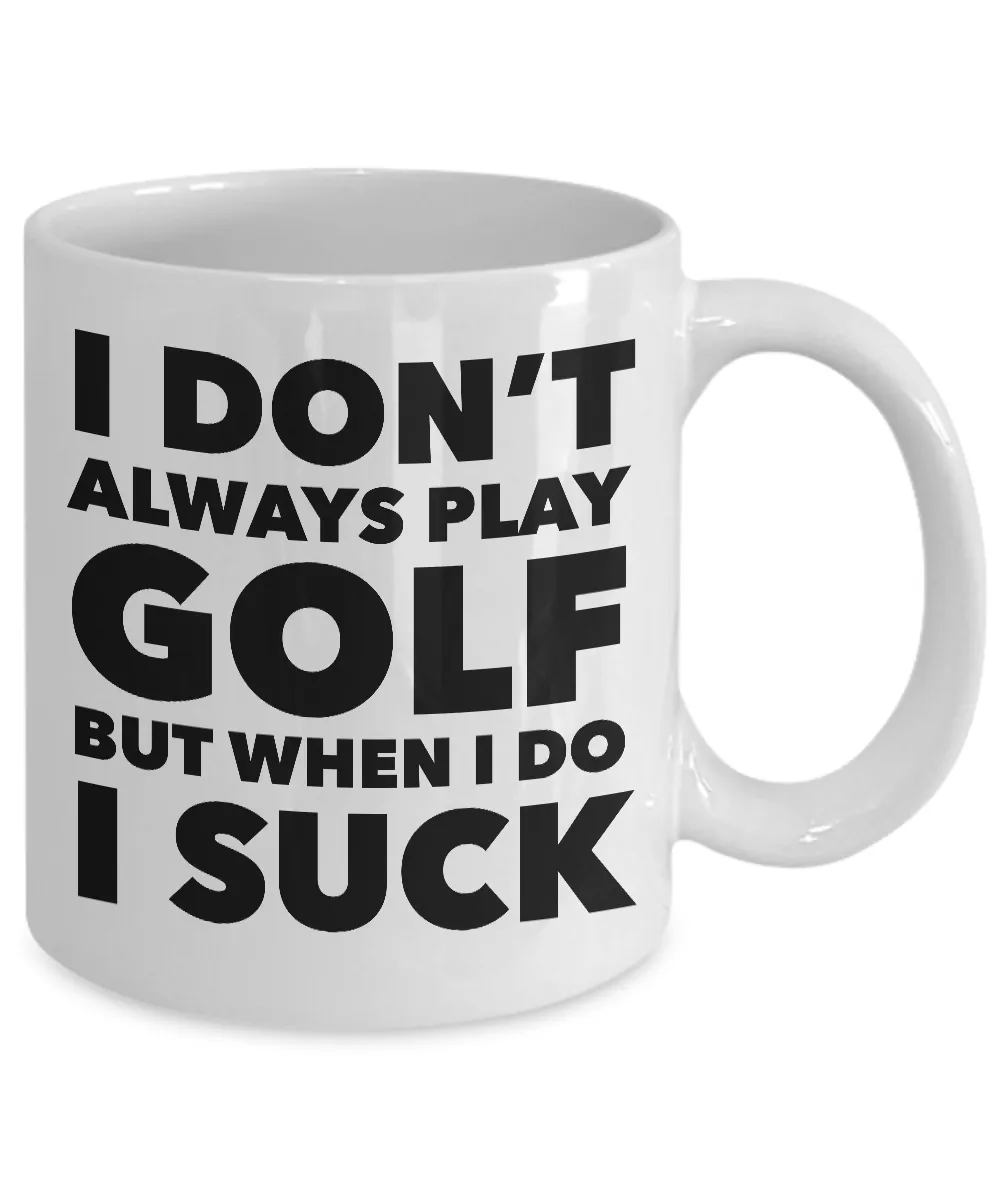 I Don't Always Play Golf But When I Do I Suck Golfer Theme Mug Coffee Cup