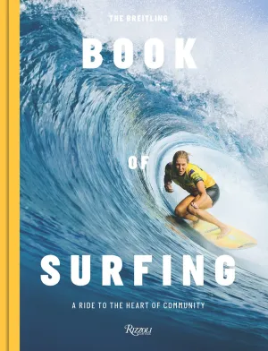Rizzoli - The Breitling Book of Surfing: A Ride to the Heart of Community