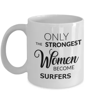 Surfing Gifts for Women Surfing Coffee Mug - Only the Strongest Women Become Surfers Coffee Mug Ceramic Tea Cup
