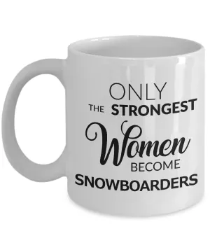 Women's Snowboarding Gear - Snowboarding Gifts - Snowboard Coffee Mug - Only the Strongest Women Become Snowboarders Coffee Mug Ceramic Tea Cup